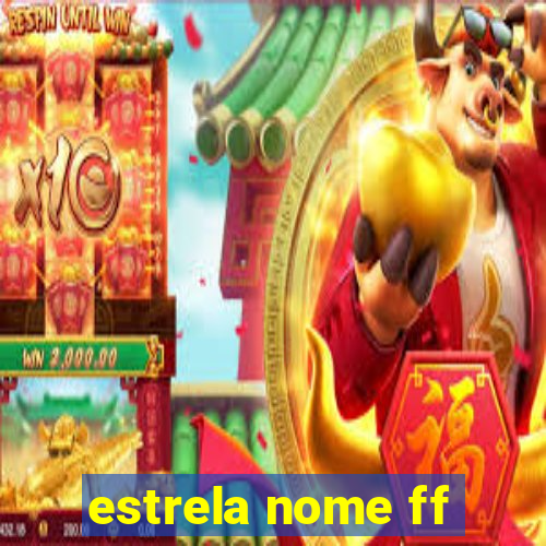 estrela nome ff